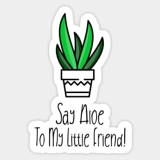 Sat Aloe To My Little Friend! Sticker